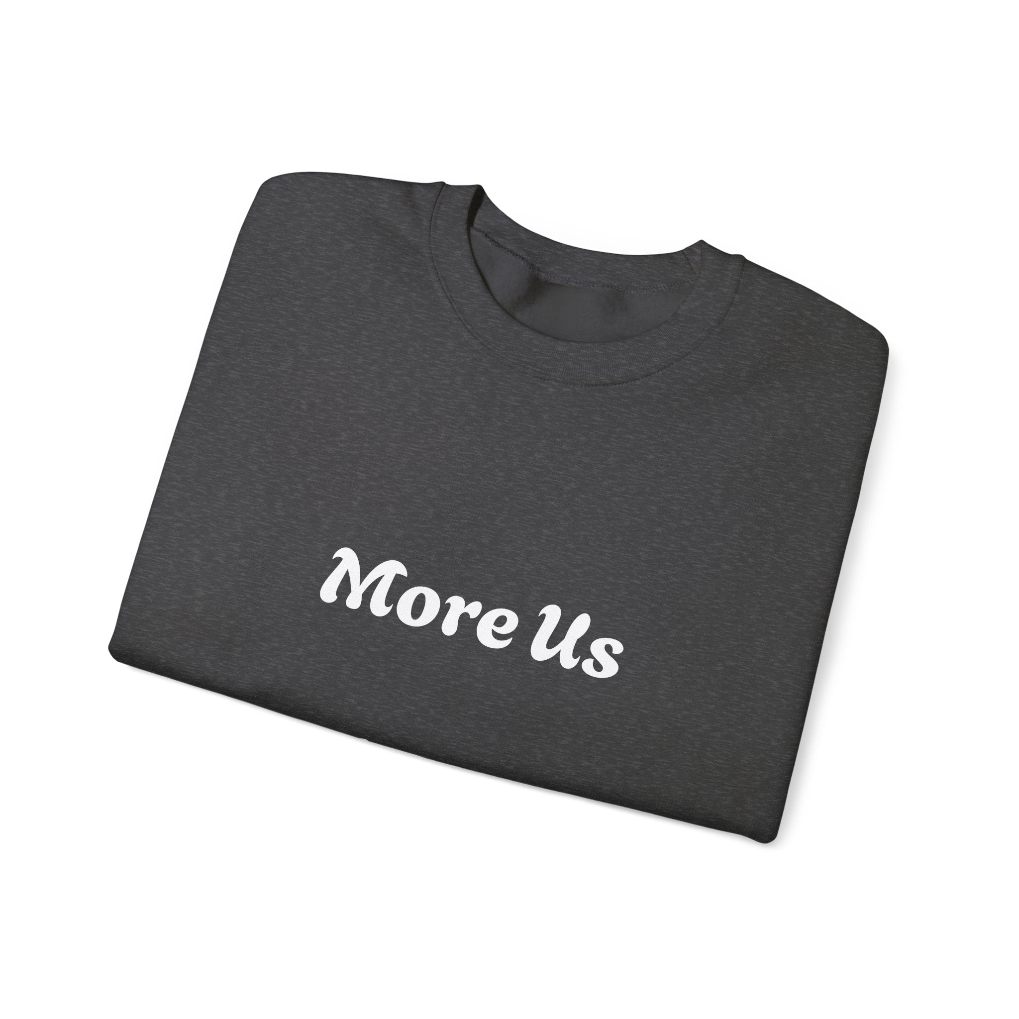 Cozy “More Us” Unisex Crewneck Sweatshirt – Inspirational Gift for Friends, Motivational Hoodie Alternative, Soft Everyday Comfort