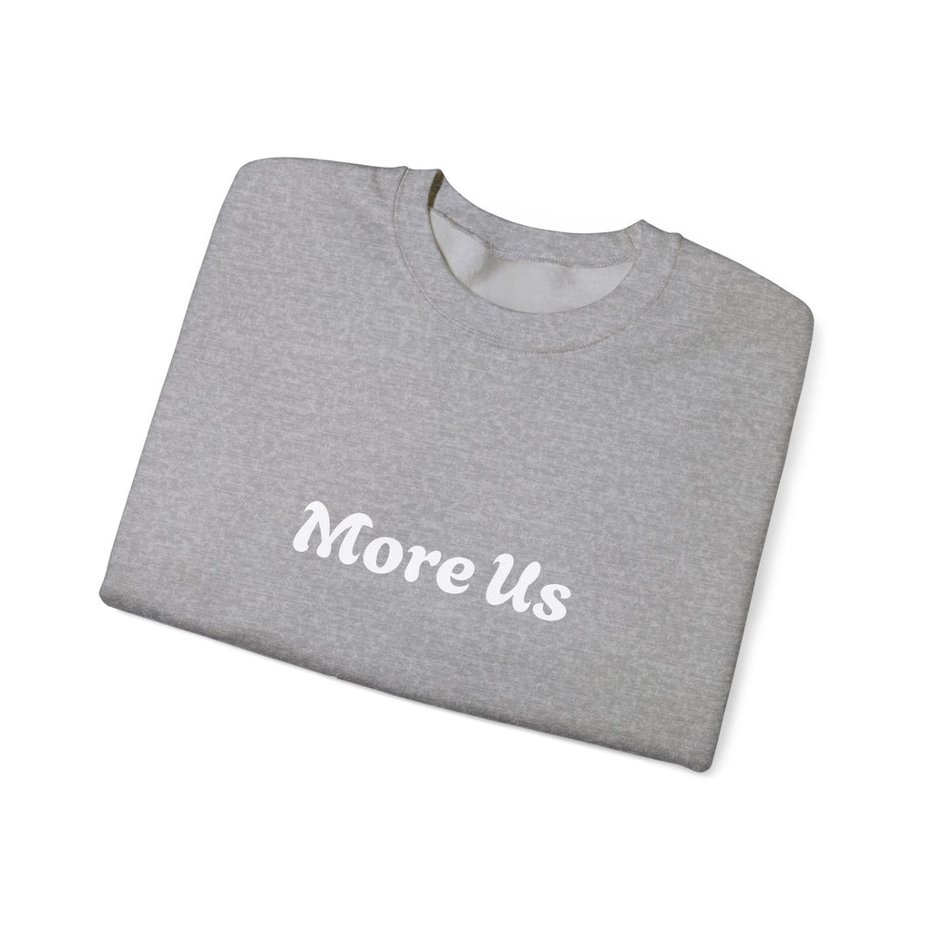 Cozy “More Us” Unisex Crewneck Sweatshirt – Inspirational Gift for Friends, Motivational Hoodie Alternative, Soft Everyday Comfort
